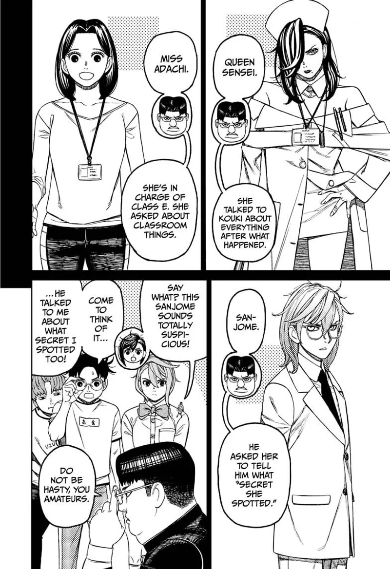 Kinta reveals the three teachers who made contact with Kouki: Queen Sensie, Miss Adachi, and Sanjome, who is the most suspicious.