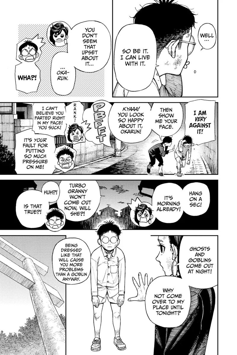 They walk, and Ayase teases him. Okarun farts. Suddenly, they notice the sun coming up. Ayase invites Okarun to her house.